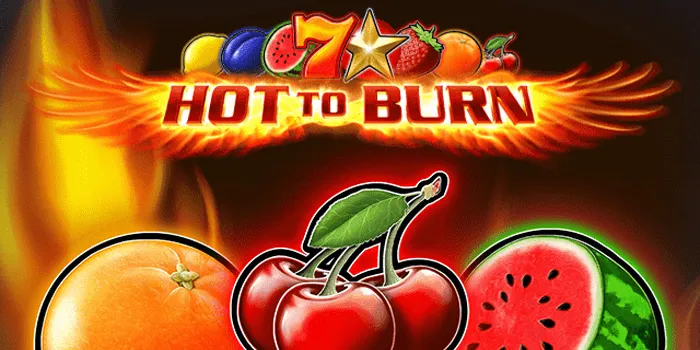 Hot To Burn - Slot Online Yang Menghadirkan Kembali Tema Klasik 