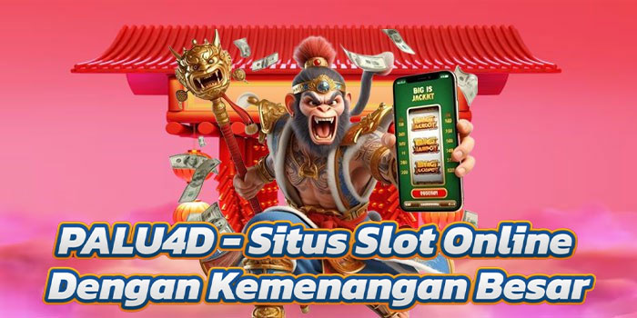 PALU4D – Situs Slot Online Dengan Kemenangan Besar