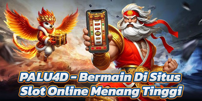 PALU4D – Bermain Di Situs Slot Online Menang Tinggi